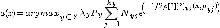 a(x) = argmax _{y \in Y} \lambda _y P _y \sum ^{k_y} _{j = 1} N _{yj} exp(-1/2 \rho ² _{yj} (x, \mu _{yj}))